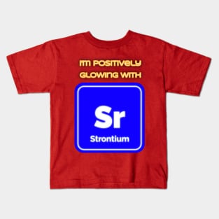 I'm positively glowing with Strontium Kids T-Shirt